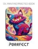 Oil Purrfect Oil Painting Practice Book: Expressive Cats & Thick Impasto Feline Art