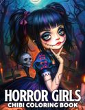 Chibi Horror Girls Coloring Book: Cute and Creepy Coloring Pages Featuring Tiny Slashers, Haunted Outfits, and Big-Eyed Spooky Characters for Scary Fans