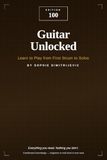 Guitar Unlocked: Learn to Play from First Strum to Solos: EDITION 100