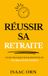 Réussir Sa Retraite: Guide Pratiques pour Préparer et Profiter de Vos meilleures Années !