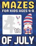 4th of July Gifts for Kids: 4th of July Mazes for Kids Ages 4–8: Easy and Fun Patriotic Maze Adventures for Boys and Girls