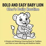 BOLD AND EASY BABY LION Cleo's Daily Routine: A Simple and Relaxing Coloring Book for Toddlers and Kids to Learn Morning and Bedtime Habits