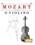Mozart para o Violino: 10 peças fáciles para o Violino livro para principiantes