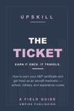 The Libri GmbH The Ticket: How to Earn Your A&P Certificate and Get Hired as an Aircraft Mechanic — Part 147 School, the Military Route, and the Experience Path (A Field Guide) Paperback