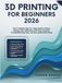 3D Printing for Beginners 2026