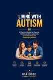 LIVING WITH AUTISM: A Practical Guide for Parents, Families, and Caregivers to Understanding and Supporting Autism