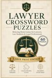 Lawyer Crossword Puzzles: Lawyer Crossword Puzzles with Easy to Read Large Print about Law, Courtroom, Justice and More | 6x9, 120 Pages | 60 Puzzles ... Lawyers, Attorneys, Paralegals & Law Students