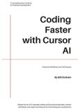 Coding Independently Published Coding Faster with Cursor AI: Practical Workflows and Techniques Paperback