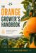 The Orange Grower's Handbook: Essential Guidance for Successful Cultivation