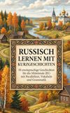 Russisch lernen mit Kurzgeschichten: 50 zweisprachige Geschichten für die Mittelstufe (B1) mit Paralleltext, Vokabeln und Grammatik