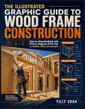 The Illustrated Graphic Guide to Wood Frame Construction