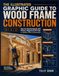 The Illustrated Graphic Guide to Wood Frame Construction