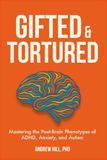 Gifted & Tortured: Mastering the Poet-Brain Phenotypes of ADHD, Anxiety, and Autism