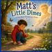 Matt's Little Dimes: A Story About Remembering A Friend