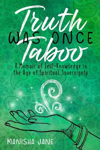 TRUTH WAS ONCE TABOO: A Memoir of Self-Knowledge in the Age of Spiritual Sovereignty
