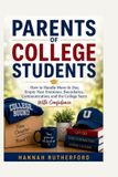 PARENTS Independently Published Parents of College Students: How to Handle Move-In Day, Empty Nest Emotions, Boundaries, Communication, and the College Years With Confidence Paperback