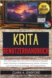 KRITA Benutzerhandbuch: Die vollständige Schritt-für-Schritt-Anleitung für Digitales Malen, Illustration, Pinselbeherrschung, Ebenen, Animation und Comic-Kunst für Anfänger und Fortgeschrittene