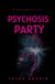 PSYCHOSIS The Psychosis- Psychosis Party: The Mind Loses the Rhythm: 1
