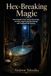 Hex-Breaking Magic: How to Break Curses, Remove the Evil Eye, and Clear Lingering Spiritual Damage with Traditional Folk Practices