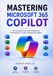 Mastering Microsoft 365 Copilot: The Complete Productivity Playbook for Professionals, IT Teams, and Business Leaders