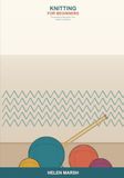 Knitting for Beginners: A Simple Step-by-Step Guide to Yarn, Needles, and Stitches -- Learn to Cast On, Knit, Purl, Fix Mistakes, and Make Your First Cozy Projects