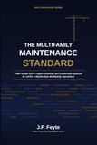 The Multifamily Maintenance Standard: Field-Tested SOPs, CapEx Planning, and Leadership Systems for LIHTC Multifamily Operations