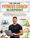 The Independently Published The Online Fitness Coach Blueprint: Start an Online Training Business From Home, Get Your First Clients Fast, and Turn Your Passion for Fitness Into a Long-Term, High-Income Career