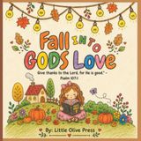 Fall GODS Fall into GODS Love: A Christian Fall Coloring & Activity Book for Kids Ages 4–8