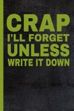 Crap I'll Forget Unless I Write It Down: Funny Senior Notebook for Daily Notes: A Funny Humorous Notebook for Seniors to Keep Track of Notes, Lists, Appointments, and Everyday Reminders