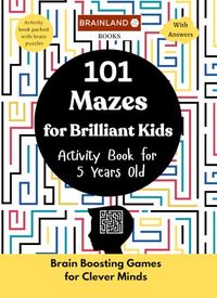 101 Mazes for Brilliant Kids - Activity Book for 5 Years Old - Brain Boosting Games for Clever Minds