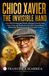 CHICO XAVIER: THE INVISIBLE HAND: Over 400 Psychographed Books, Messages from the Dead, Court Cases, and Prophecies in the Most Extraordinary Mediumistic Phenomenon of the Twentieth Century