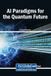 AI Igi Global Scientific Publishing AI Paradigms for the Quantum Future Hardcover