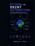 Python Independently Published Python for OSINT Automation: Building Monitoring Tools for Continuous Intelligence Gathering