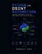 Python Independently Published Python for OSINT Automation: Building Monitoring Tools for Continuous Intelligence Gathering