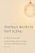 Things Worth Noticing: A 50-Day Journal of Small Poems, Gentle Prompts and Things Worth Remembering