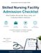 SKILLED NURSING FACILITY ADMISSION CHECKLIST: What Families Should Ask, Bring, Verify, and Understand Before Admission