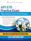 API 570 Practice Exam: Practical Exam Review with 680 Practice Questions, 4 Full-Length Mock Exams, Clear Answer Explanations, and Study Tips for Piping Inspector Certification
