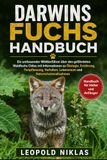 DARWINS FUCHS HANDBUCH: Ein umfassender Wildtierführer über den gefährdeten Waldfuchs Chiles mit Informationen zu Ökologie, Ernährung, Fortpflanzung, Verhalten, Lebensraum und Naturschutzmaßnahmen