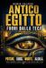 Antico Egitto: Potere, propaganda, eros, morte e aldilà nella civiltà dei faraoni