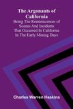 The Alpha Edition The Argonauts of California: being the reminiscenses of scenes and incidents that occurred in California in the early mining days Paperback