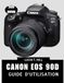 CANON EOS 90D GUIDE DE L'UTILISATEUR 2026