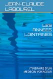 LES ANNEES LOINTAINES: ITINERAIRE D'UN MEDECIN VOYAGEUR