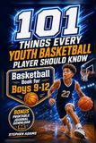101 Things Every Youth Basketball Player Should Know: Basketball Book for Boys 9-12
