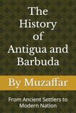 The Antigua and Barbuda The History of Antigua and Barbuda: From Ancient Settlers to Modern Nation