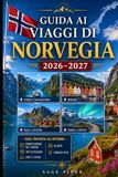 Guida Norvegia 2026–2027: Guida ai viaggi per Oslo, Bergen, Tromsø, Lofoten, Geirangerfjord, Artico, crociere, cibo, armi, coppie, famiglie e viaggiatori solitari