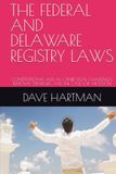 THE FEDERAL AND DELAWARE REGISTRY LAWS: CONSTITUTIONAL AND ALL OTHER LEGAL CHALLENGES, REMOVAL STRATEGIES, AND THE CASE FOR ABOLITION