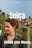 Suiça: Vinhos pelo Mundo