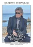 Roberto Chiavarini. Anatomia di un tempo inquieto
