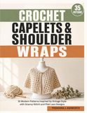 Crochet Capelets and Shoulder Wraps: 35 Modern Patterns Inspired by Vintage Style with Granny-Stitch and Filet Lace Designs