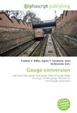 Gauge OmniScriptum Gauge conversion: Rail tracks, Rail gauge, Dual gauge, Break-of-gauge, Bogie exchange, Variable gauge, Railroad tie, List of gauge conversions Paperback